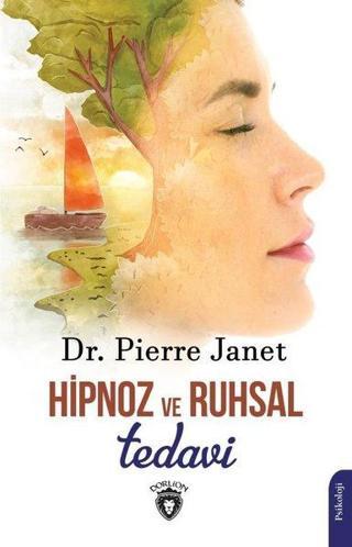 Hipnoz ve Ruhsal Tedavi - Pierre Janet - Dorlion Yayınevi