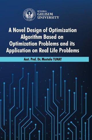 A Novel Design of Optimization Algorithm Based on Optimization Problems and its Application on Real - Mustafa Tunay - İstanbul Gelişim Üniversitesi