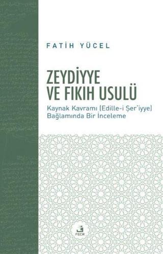 Zeydiyye ve Fıkıh Usulü - Fatih Yücel - Fecr Yayınları