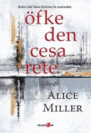 Öfkeden Cesarete - Alice Miller - Okuyan Us Yayınları