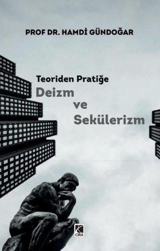 Teoriden Pratiğe Deizm ve Sekülerizm - Hamdi Gündoğar - Çıra Yayınları