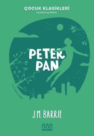 Peter Pan - Çocuk Klasikleri - Kısaltılmış Metin - J. M. Barrie - Mundi