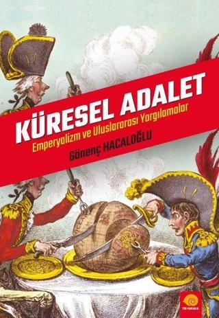 Küresel Adalet - Emperyalizm ve Uluslararası Yargılamalar - Gönenç Hacaloğlu - Ters Kule Yayınları