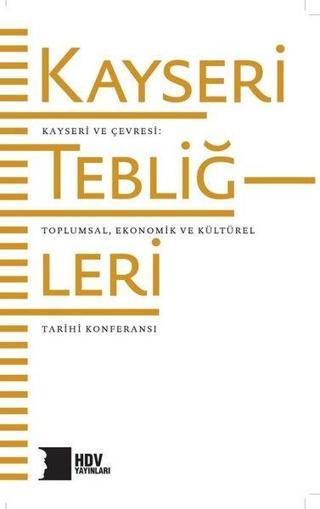 Kayseri Tebliğleri: Kayseri ve Çevresi - Toplumsal Kültürel ve Ekonomik Tarihi - Kolektif  - Hrant Dink Vakfı Yayınları
