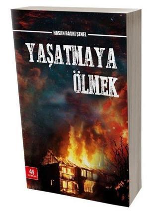 Yaşatmaya Ölmek - Hasan Basri Şenel - 44 Yayınları
