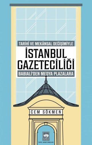 İstanbul Gazeteciliği - Tarihi ve Mekansal Değişimiyle Babıali'den Medya Plazalarına - Cem Sökmen - Ötüken Neşriyat