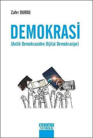 Demokrasi - Antik Demokrasiden Dijital Demokrasiye - Zafer Durdu - Detay Yayıncılık