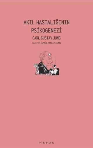Akıl Hastalığının Psikogenezi - Carl Gustav Jung - Pinhan Yayıncılık