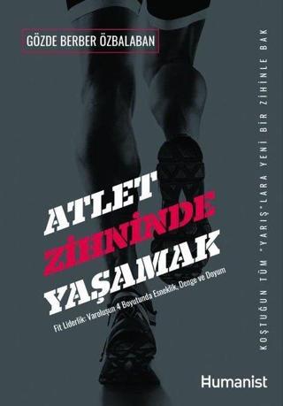Atlet Zihninde Yaşamak: Fit Liderlik- V aroluşun 4 Boyutunda Esneklik Denge ve Uyum - Gözde Berber Özbalaban - Humanist Kitap Yayıncılık
