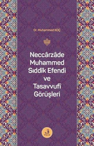 Neccarzade Muhammed Sıddık Efendi ve Tasavvufi Görüşleri - Muhammed Koç - Fecr Yayınları