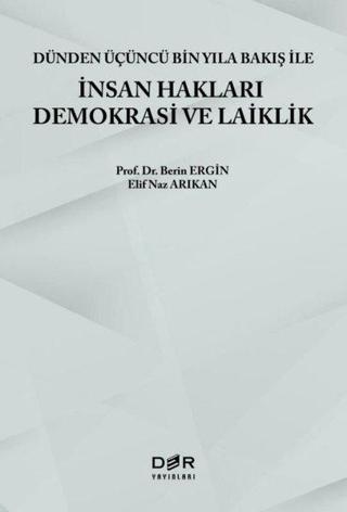 İnsan Hakları Demokrasi ve Laiklik - Dünden Üçüncü Bin Yıla Bakış ile İnsan Hakları Demokrasi ve Lai - Berin Ergin - Der Yayınları