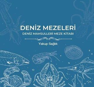 Deniz Mezeleri - Deniz Mahsulleri Meze Kitabı - Yakup Sağlık - Cinius Yayınevi
