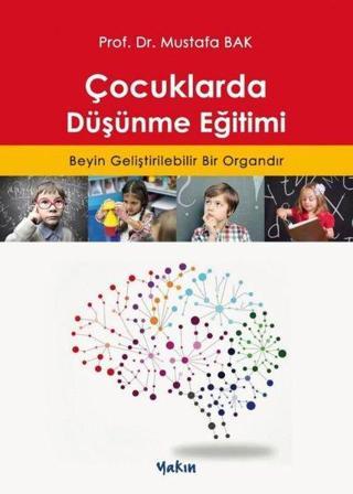Çocuklarda Düşünme Eğitimi - Mustafa Bak - Yakın Kitabevi