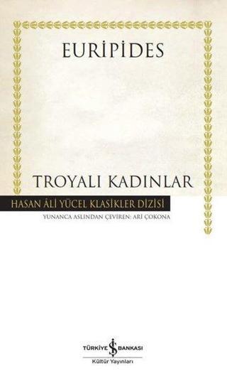 Troyalı Kadınlar - Hasan Ali Yücel Klasikler - Euripides  - İş Bankası Kültür Yayınları