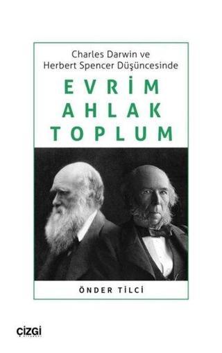 Evrim Ahlak Toplum - Charles Darwin ve Herbert Spencer Düşüncesinde - Önder Tilci - Çizgi Kitabevi