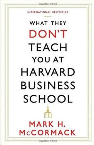 What They Don't Teach You At Harvard Business School - Mark McCormack - Profile Books