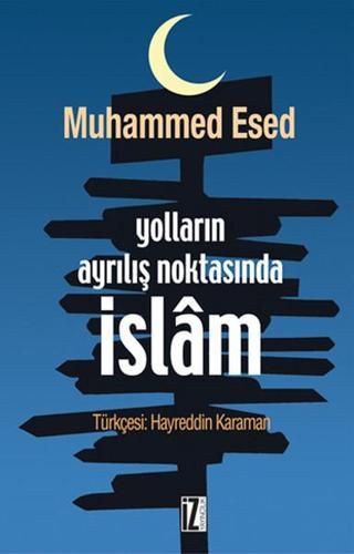 Yolların Ayrılış Noktasında İslam - Muhammed Esed - İz Yayıncılık