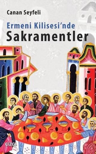 Ermeni Kilisesi'nde Sakramentler - Canan Seyfeli - Çizgi Kitabevi