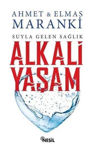 Alkali Yaşam - Suyla Gelen Sağlık - Ahmet Maranki - Nesil Yayınları