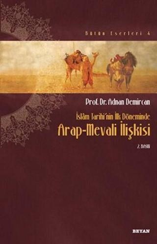 İslam Tarihinin İlk Döneminde Arap-Mevali İlişkisi - Adnan Demircan - Beyan Yayınları