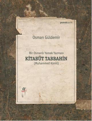 Bir Osmanlı Yemek Yazması Kitabüt Tabbahin - Osman Güldemir - Oğlak Yayıncılık