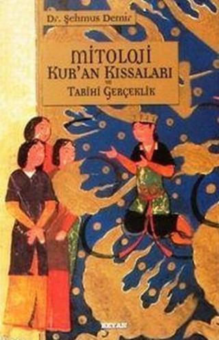 Mitoloji Kur'an Kıssaları ve Tarihi Gerçeklik - Şehmus Demir - Beyan Yayınları