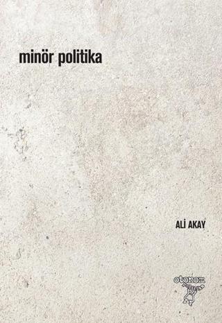 Minör Politika - Ali Akay - Otonom Yayıncılık