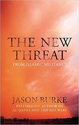 The New Threat From Islamic Militancy - Jason Burke - Bodley Head