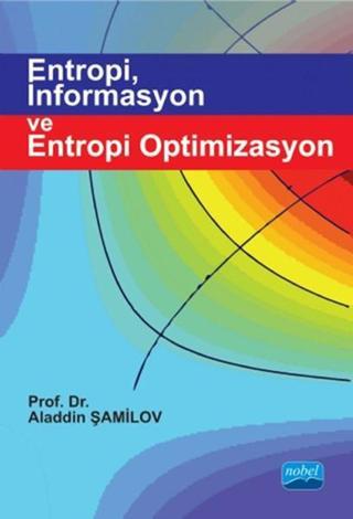 Entropi İnformasyon ve Entropi Optimizasyon - Aladdin Şamilov - Nobel Akademik Yayıncılık