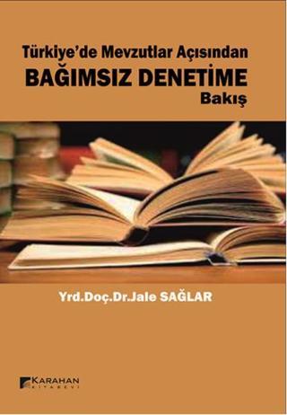 Türkiye'de Mevzuatlar Açısından Bağımsız Denetim'e Bakış Jale Sağlar Karahan Kitabevi