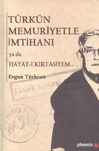 Türkün Memuriyetle İmtihanı ya da Hayat-ı Kırtasiyem - Ergun Türkcan - Phoenix