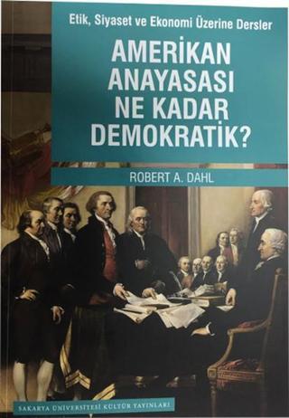 Amerikan Anayasası Ne Kadar Demokratik? - Robert A. Dahl - Sakarya Üniversitesi Yayınları