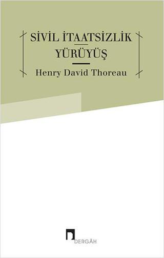 Sivil İtaatsizlik Yürüyüş - Henry David Thoreau - Dergah Yayınları