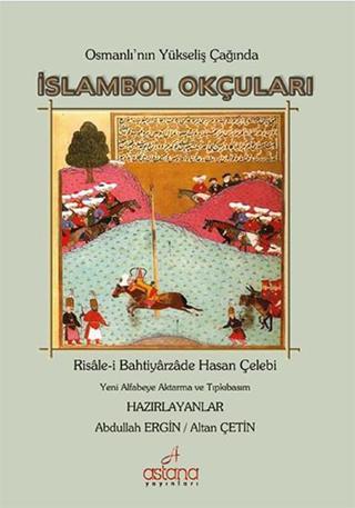 Osmanlı'nın Yükseliş Çağında İslambol Okçuları - Bahtiyarzade Hasan Çelebi - Astana Yayınları