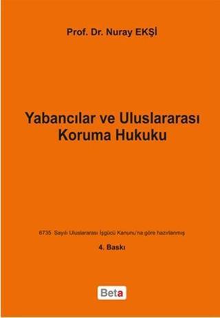 Yabancılar ve Uluslararası Koruma Hukuku - Nuray Ekşi - Beta Yayınları