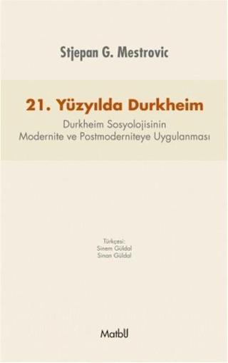 21. Yüzyılda Durkheim - Stjepan G. Mestrovic - Matbu