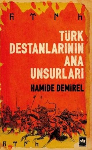 Türk Destanlarının Ana Unsurları - Hamide Demirel - Ötüken Neşriyat