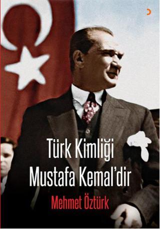 Türk Kimliği Mustafa Kemal'dir - Mehmet Öztürk - Cinius Yayınevi
