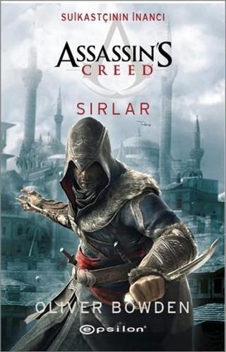 Assassin's Creed Sırlar - Suikastçının İnancı - Oliver Bowden - Epsilon Yayınevi