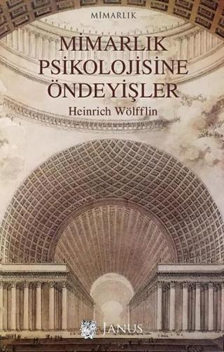 Mimarlık Psikolojisine Öndeyişler Heinrich Wölfflin Janus Yayıncılık