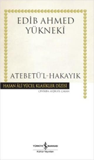 Atebetü'l-Hakayık - Edib Ahmed Yükneki - İş Bankası Kültür Yayınları