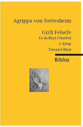 Gizli Felsefe Ya da Büyü Felsefesi 3. Kitap - Agrippa Von Nettesheim - Biblos