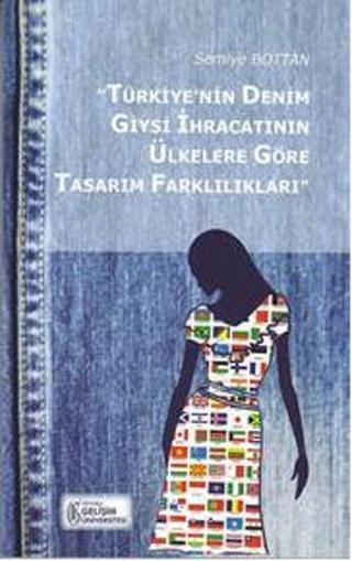 Türkiye'nin Denim Giysi İhracatının Ülkelere Göre Tasarım Farklılıkları - Semiye Bottan - İstanbul Gelişim Üniversitesi