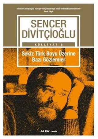 Sekiz Türk Boyu Üzerine Bazı Gözlemler - Sencer Divitçioğlu - Alfa Yayıncılık