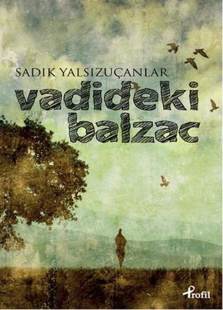 Vadideki Balzac - Sadık Yalsızuçanlar - Profil Kitap Yayınevi
