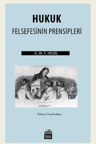 Hukuk Felsefesinin Prensipleri Georg Wilhelm F. Hegel Sümer Yayıncılık