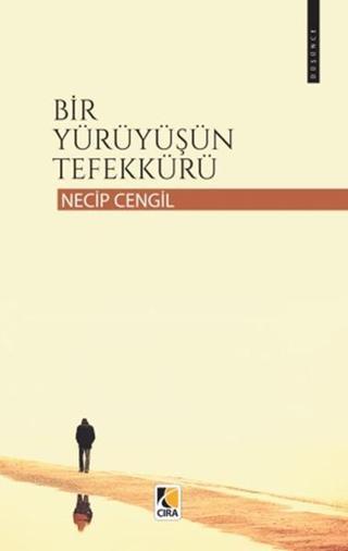 Bir Yürüyüşün Tefekkürü - Necip Cengil - Çıra Yayınları