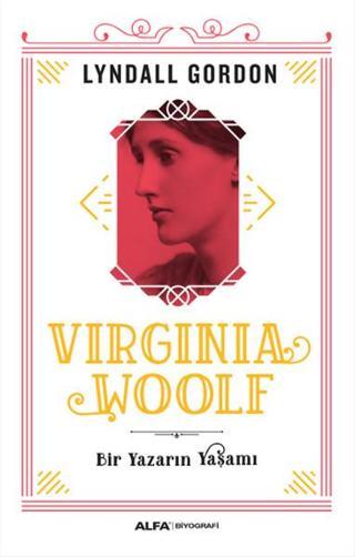 Virginia Woolf - Bir Yazarın Yaşamı - Lyndall Gordon - Alfa Yayıncılık