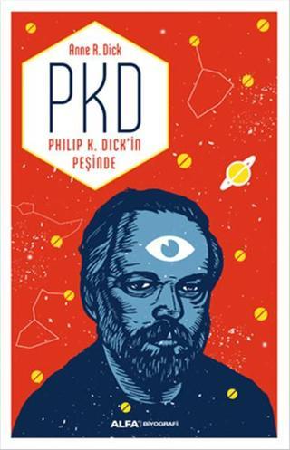 PKD - Philip K. Dick'in Peşinde - Anne R. Dick - Alfa Yayıncılık