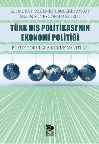 Türk Dış Politikası'nın Ekonomi Politiği - Ali Murat Özdemir - İmge Kitabevi